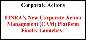 FINRA Corporate Action Management (CAM) Platform